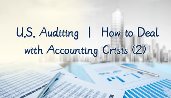 U.S. Auditing | How to Deal with Accounting Crisis (2)