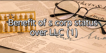 Benefit of s corp status over LLC (1)